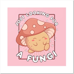 Just Looking For A Fungi Posters and Art